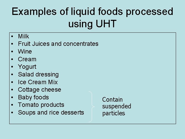 Examples of liquid foods processed using UHT • • • Milk Fruit Juices and