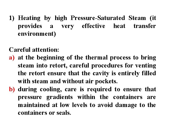 1) Heating by high Pressure-Saturated Steam (it provides a very effective heat transfer environment)