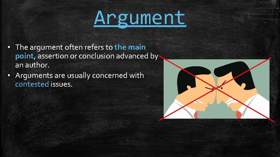 Argument • The argument often refers to the main point, assertion or conclusion advanced
