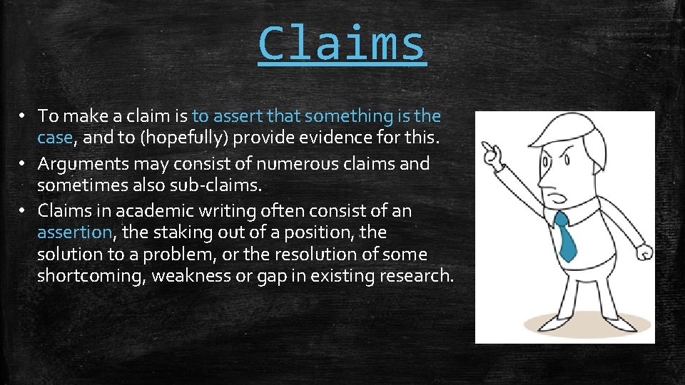 Claims • To make a claim is to assert that something is the case,