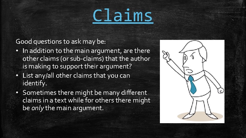 Claims Good questions to ask may be: • In addition to the main argument,