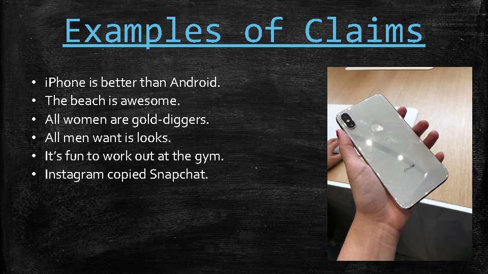 Examples of Claims • • • i. Phone is better than Android. The beach