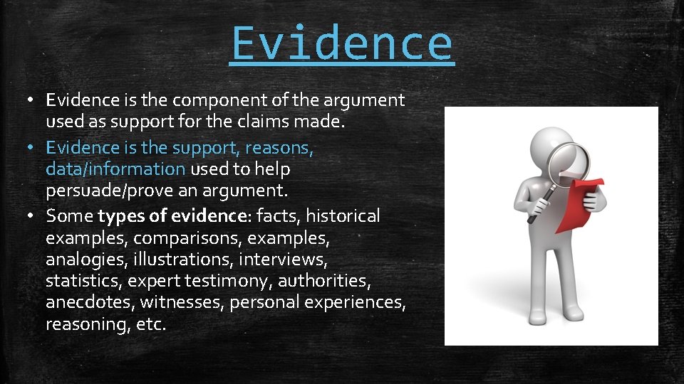 Evidence • Evidence is the component of the argument used as support for the