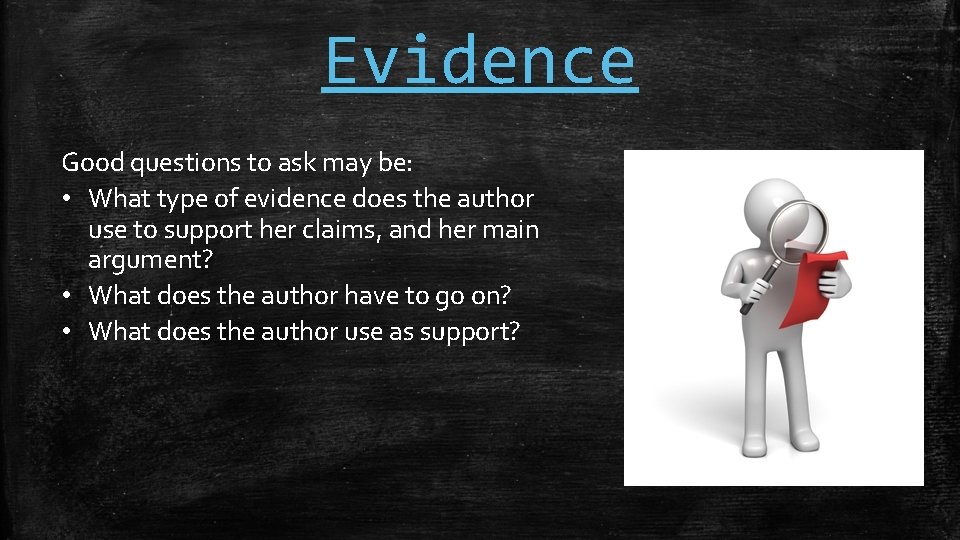 Evidence Good questions to ask may be: • What type of evidence does the