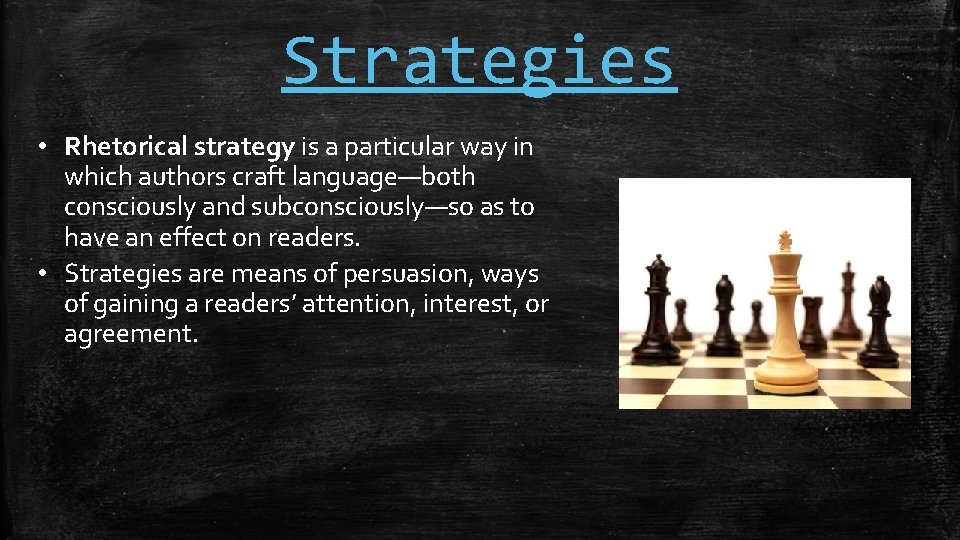 Strategies • Rhetorical strategy is a particular way in which authors craft language—both consciously