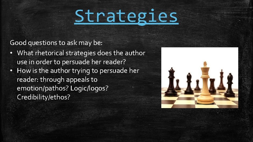 Strategies Good questions to ask may be: • What rhetorical strategies does the author