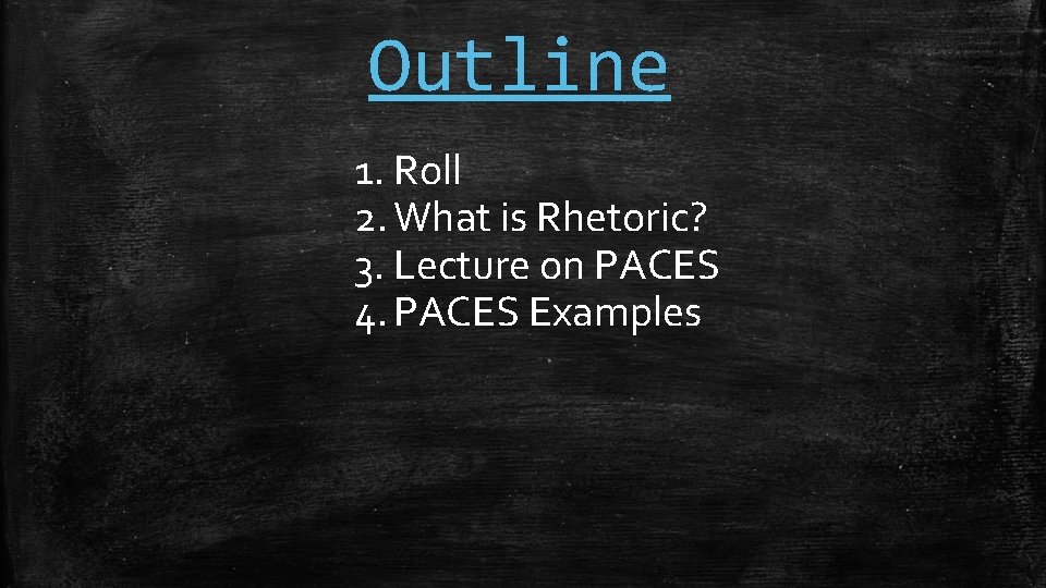 Outline 1. Roll 2. What is Rhetoric? 3. Lecture on PACES 4. PACES Examples