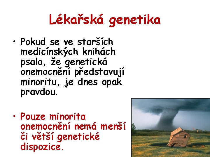 Lékařská genetika • Pokud se ve starších medicínských knihách psalo, že genetická onemocnění představují