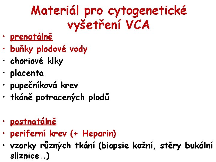  • • • Materiál pro cytogenetické vyšetření VCA prenatálně buňky plodové vody choriové