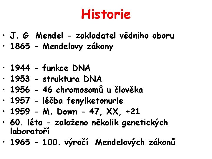 Historie • J. G. Mendel - zakladatel vědního oboru • 1865 - Mendelovy zákony