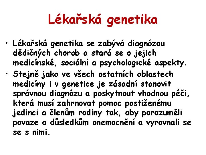 Lékařská genetika • Lékařská genetika se zabývá diagnózou dědičných chorob a stará se o