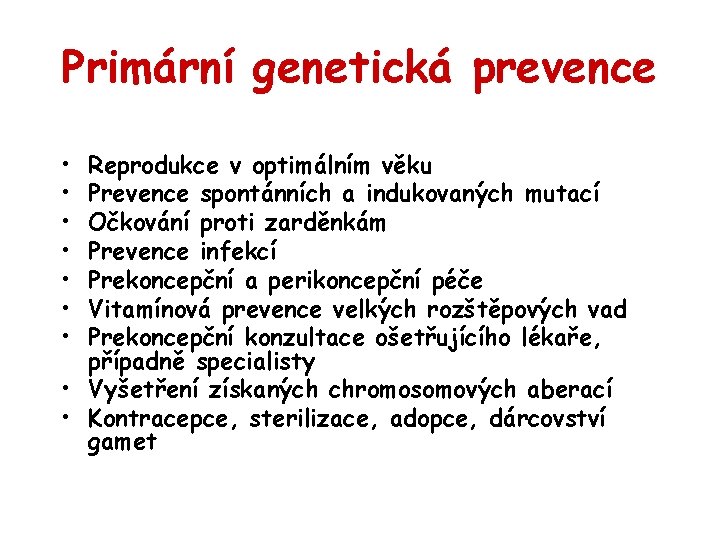 Primární genetická prevence • • Reprodukce v optimálním věku Prevence spontánních a indukovaných mutací