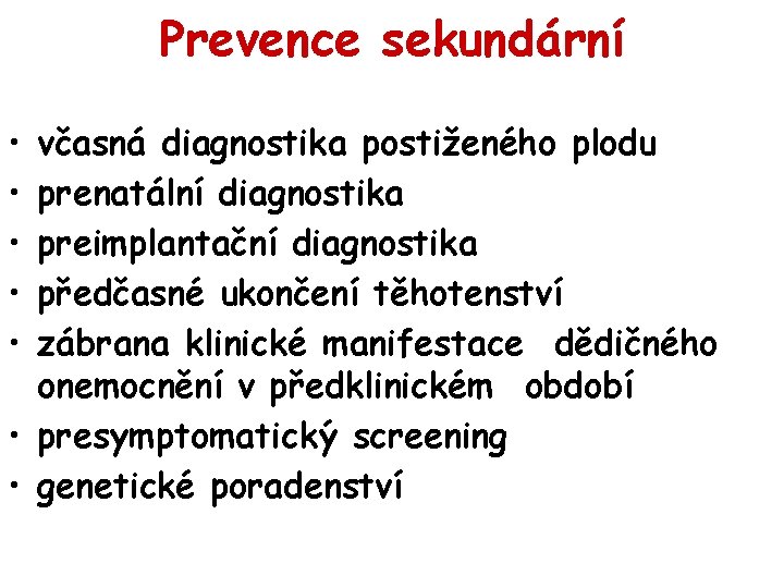 Prevence sekundární • • • včasná diagnostika postiženého plodu prenatální diagnostika preimplantační diagnostika předčasné