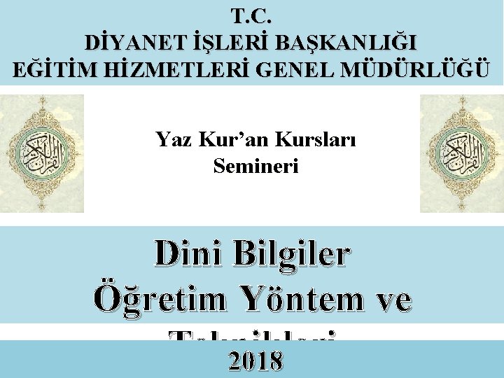 T. C. DİYANET İŞLERİ BAŞKANLIĞI EĞİTİM HİZMETLERİ GENEL MÜDÜRLÜĞÜ Yaz Kur’an Kursları Semineri Dini