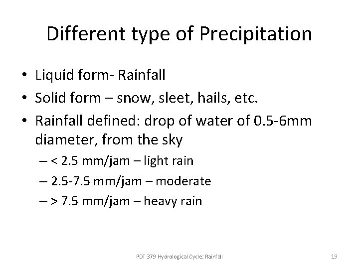 Different type of Precipitation • Liquid form- Rainfall • Solid form – snow, sleet, Different type of Precipitation • Liquid form- Rainfall • Solid form – snow, sleet,
