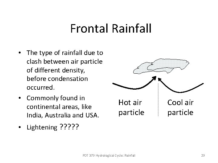 Frontal Rainfall • The type of rainfall due to clash between air particle of Frontal Rainfall • The type of rainfall due to clash between air particle of