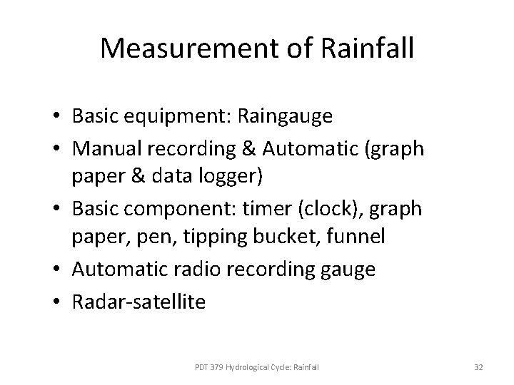 Measurement of Rainfall • Basic equipment: Raingauge • Manual recording & Automatic (graph paper Measurement of Rainfall • Basic equipment: Raingauge • Manual recording & Automatic (graph paper