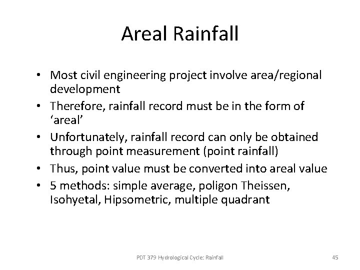 Areal Rainfall • Most civil engineering project involve area/regional development • Therefore, rainfall record Areal Rainfall • Most civil engineering project involve area/regional development • Therefore, rainfall record