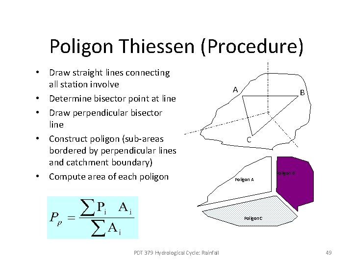 Poligon Thiessen (Procedure) • Draw straight lines connecting all station involve • Determine bisector Poligon Thiessen (Procedure) • Draw straight lines connecting all station involve • Determine bisector