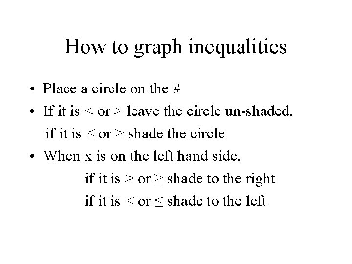 How to graph inequalities • Place a circle on the # • If it