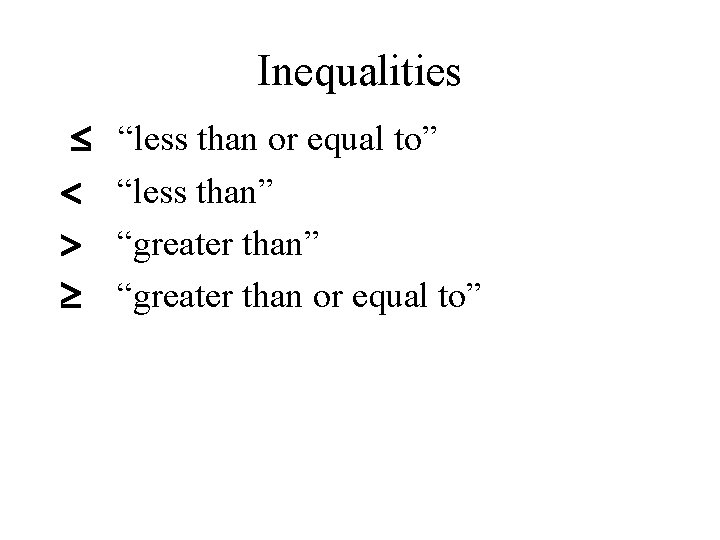 Inequalities “less than or equal to” “less than” “greater than or equal to” 