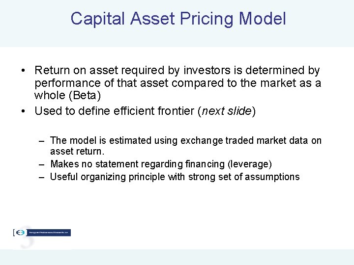 Capital Asset Pricing Model • Return on asset required by investors is determined by