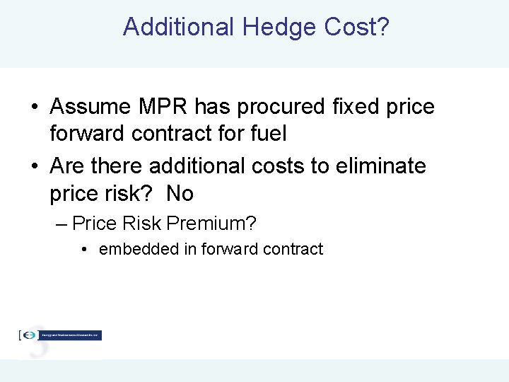 Additional Hedge Cost? • Assume MPR has procured fixed price forward contract for fuel