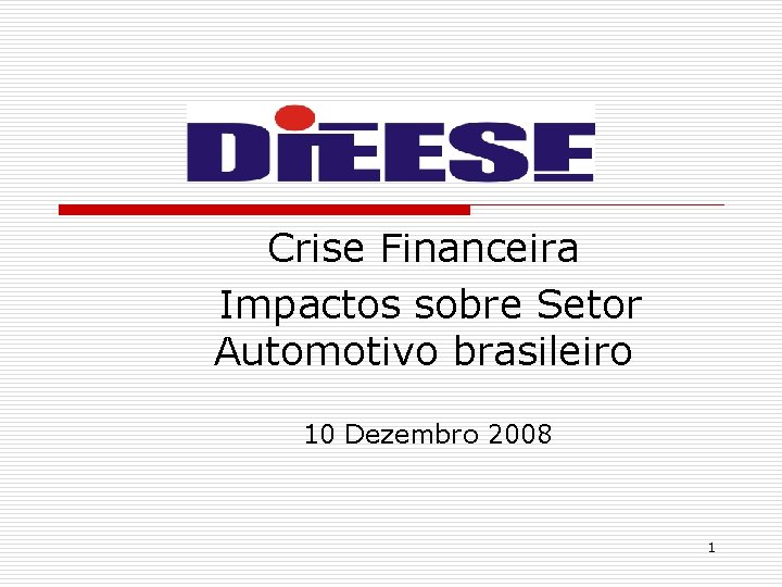 Crise Financeira Impactos sobre Setor Automotivo brasileiro 10 Dezembro 2008 1 