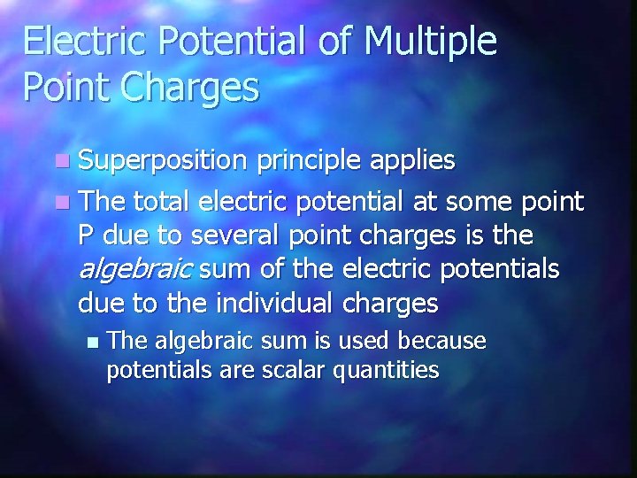 Electric Potential of Multiple Point Charges n Superposition principle applies n The total electric