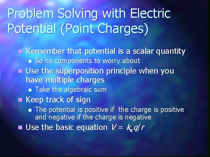 Problem Solving with Electric Potential (Point Charges) n Remember that potential is a scalar
