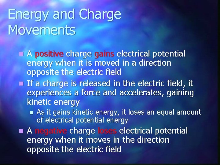 Energy and Charge Movements A positive charge gains electrical potential energy when it is