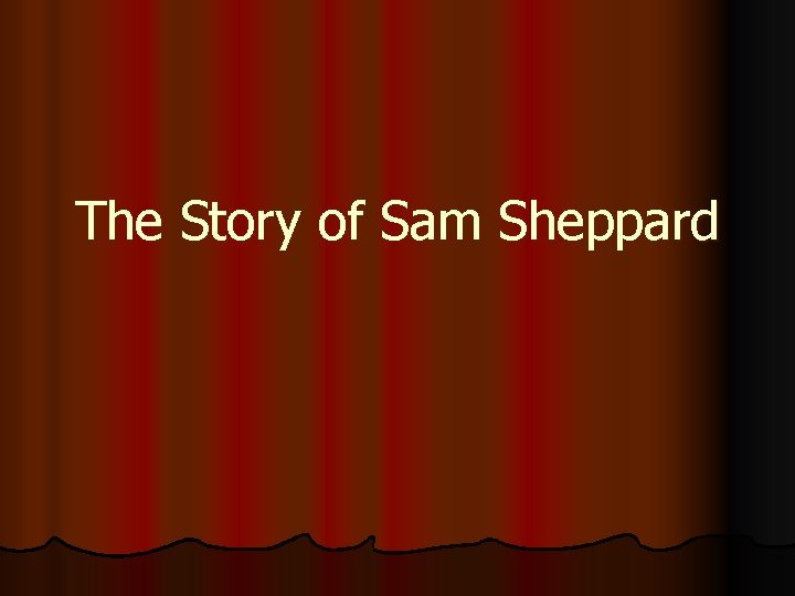 The Story of Sam Sheppard 