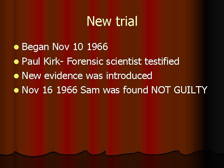 New trial l Began Nov 10 1966 l Paul Kirk- Forensic scientist testified l