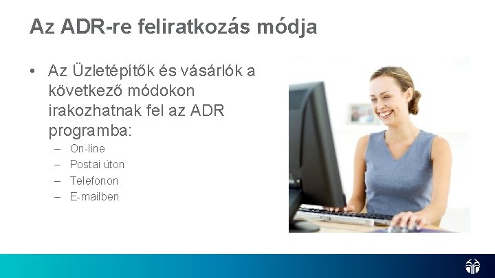 Az ADR-re feliratkozás módja • Az Üzletépítők és vásárlók a következő módokon irakozhatnak fel