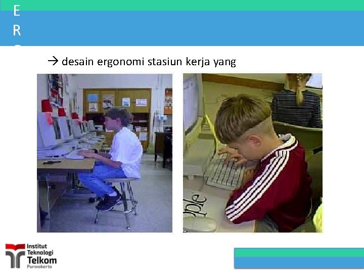 E R G O N O M I desain ergonomi stasiun kerja yang salah