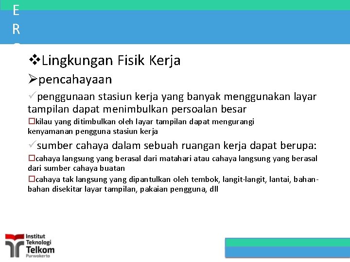 E R G Lingkungan Fisik Kerja O pencahayaan N penggunaan stasiun kerja yang banyak