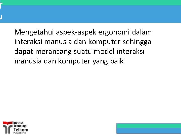 T u j u a n P e r k u Mengetahui aspek-aspek ergonomi T u j u a n P e r k u Mengetahui aspek-aspek ergonomi