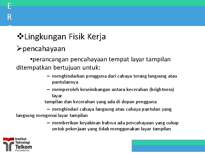 E R G O Lingkungan Fisik Kerja N pencahayaan • perancangan pencahayaan tempat layar