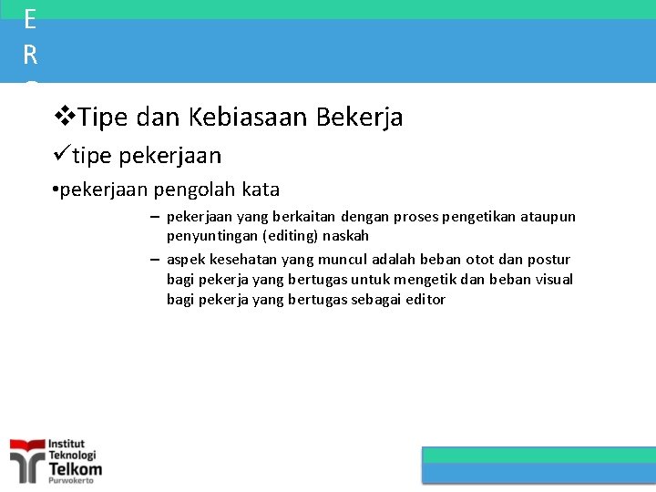 E R G O Tipe dan Kebiasaan Bekerja N tipe pekerjaan • pekerjaan pengolah