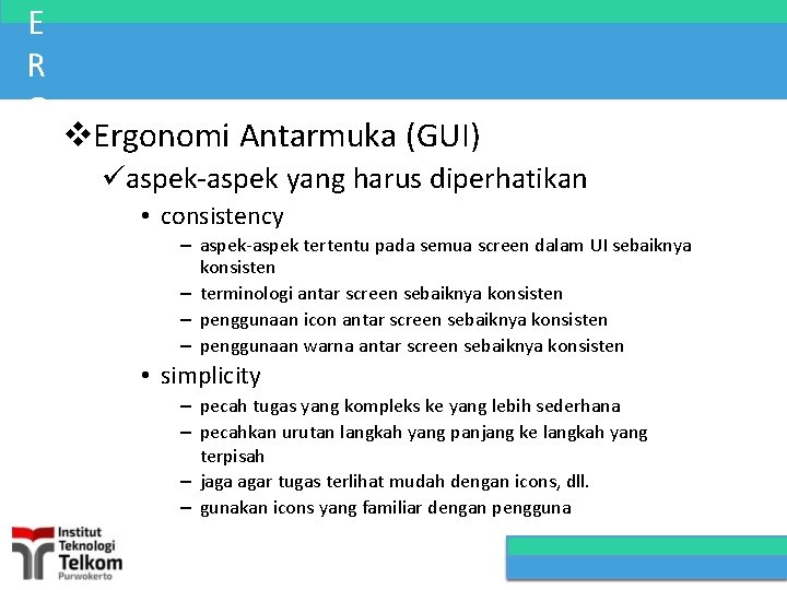 E R G Ergonomi Antarmuka (GUI) O aspek-aspek yang harus diperhatikan N • consistency