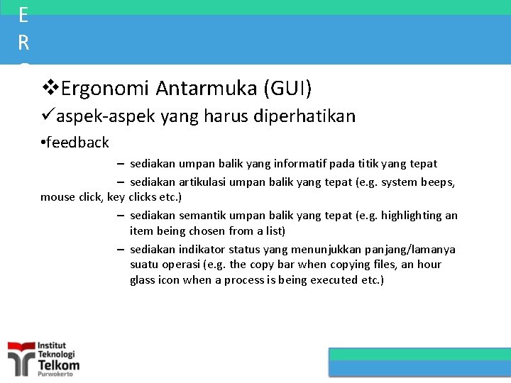 E R G Ergonomi Antarmuka (GUI) O aspek-aspek yang harus diperhatikan N • feedback