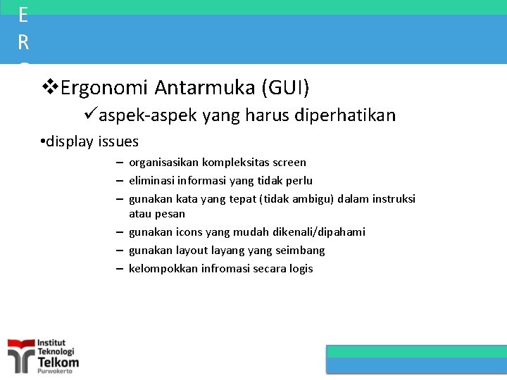 E R G Ergonomi Antarmuka (GUI) O aspek-aspek yang harus diperhatikan N • display