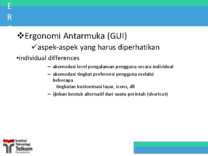 E R G Ergonomi Antarmuka (GUI) O aspek-aspek yang harus diperhatikan N • individual