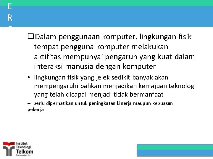 E R G O N O M I Dalam penggunaan komputer, lingkungan fisik tempat