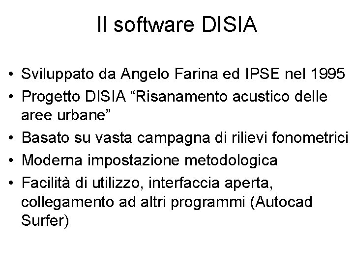 Il software DISIA • Sviluppato da Angelo Farina ed IPSE nel 1995 • Progetto