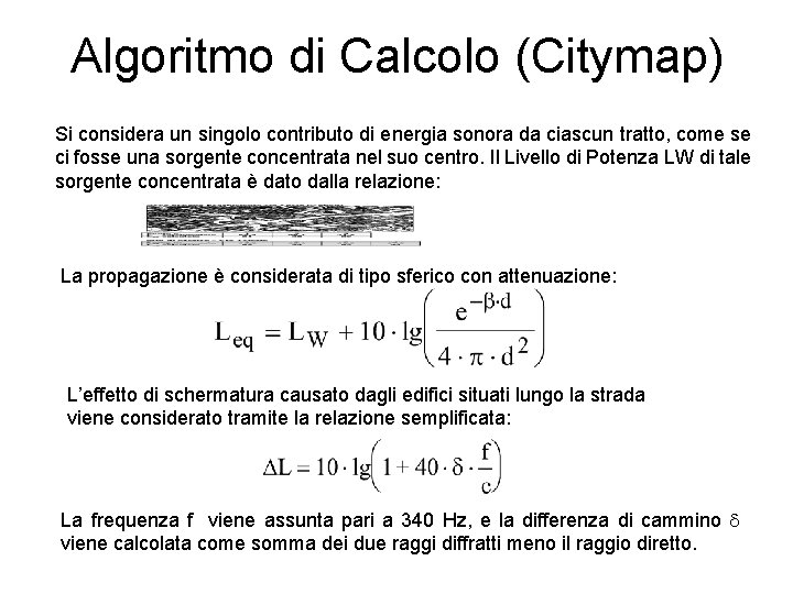 Algoritmo di Calcolo (Citymap) Si considera un singolo contributo di energia sonora da ciascun