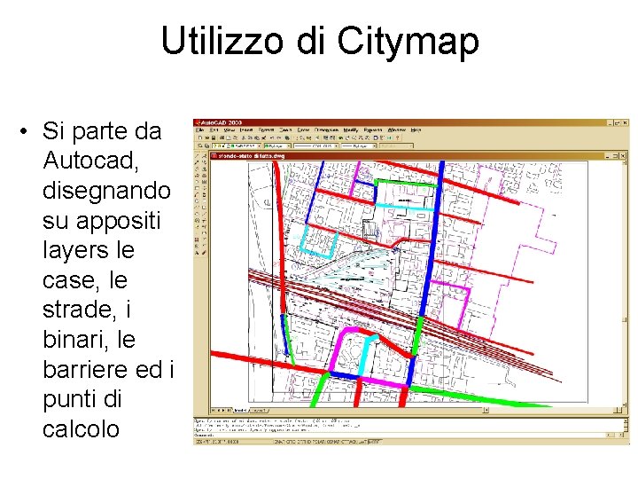 Utilizzo di Citymap • Si parte da Autocad, disegnando su appositi layers le case,