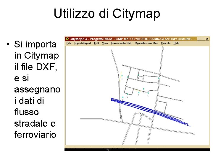 Utilizzo di Citymap • Si importa in Citymap il file DXF, e si assegnano