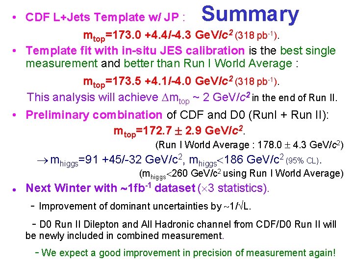 Summary • CDF L+Jets Template w/ JP : mtop=173. 0 +4. 4/-4. 3 Ge.