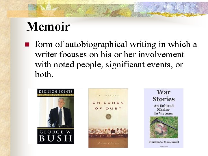 Memoir n form of autobiographical writing in which a writer focuses on his or